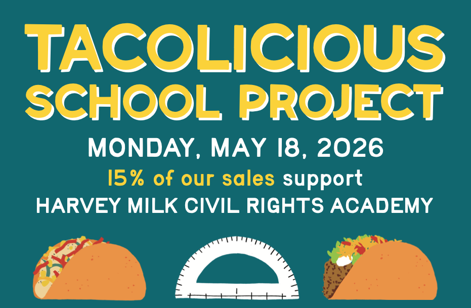 Tacolicious School Project, Monday, May 18, 2026. 15% of sales support Harvey Milk Civil Rights Academy.